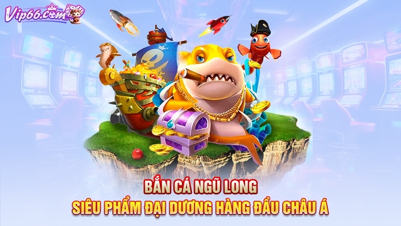 Bắn Cá Ngũ Long