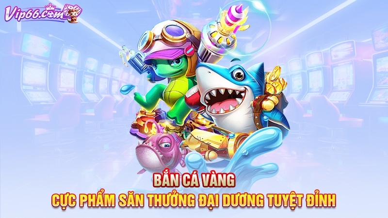 Bắn Cá Vàng