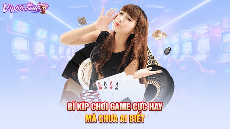 Bí kíp chơi game cực hay mà chưa ai biết