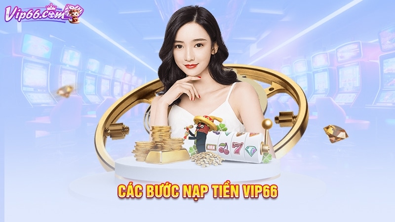 Các bước nạp tiền Vip66