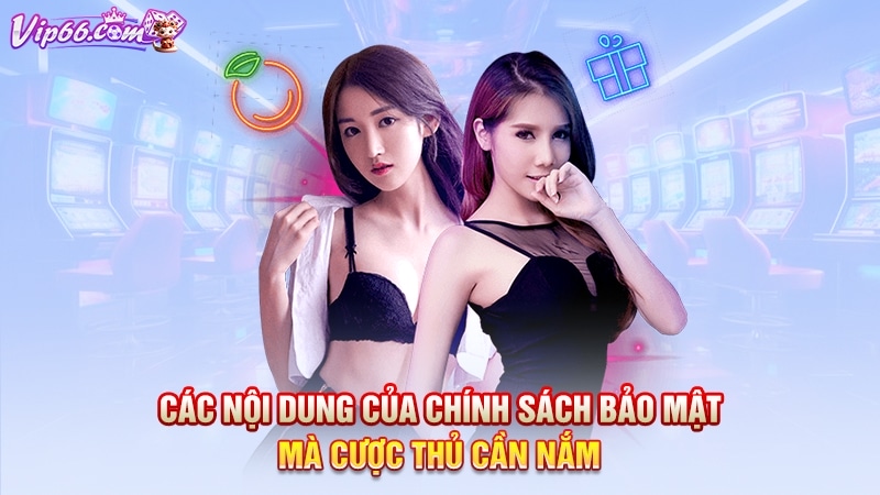 Các nội dung của chính sách bảo mật mà cược thủ cần nắm