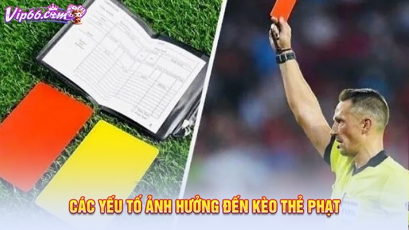 Các yếu tố ảnh hưởng đến kèo thẻ phạt