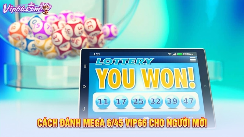 Cách đánh mega 6/45 Vip66 cho người mới