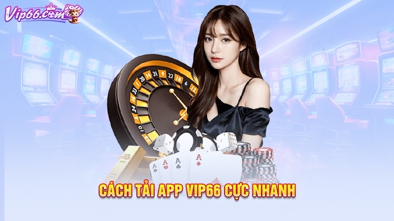 Cách tải app Vip66 cực nhanh