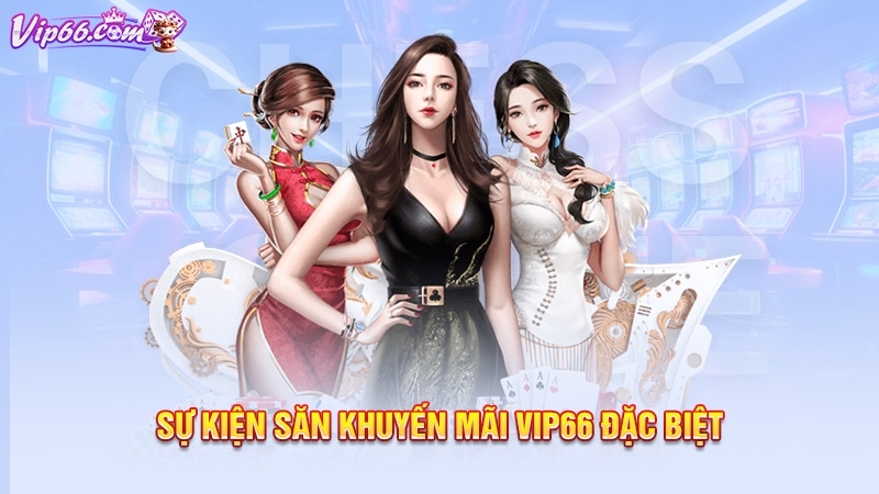 Sự kiện săn khuyến mãi Vip66 đặc biệt