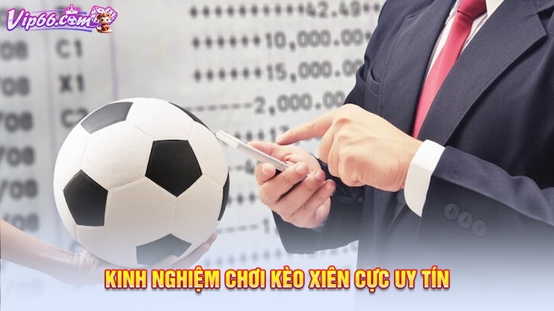 Kinh nghiệm chơi kèo xiên cực uy tín