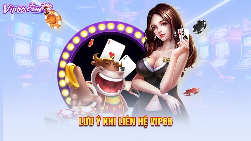 Lưu ý khi liên hệ Vip66