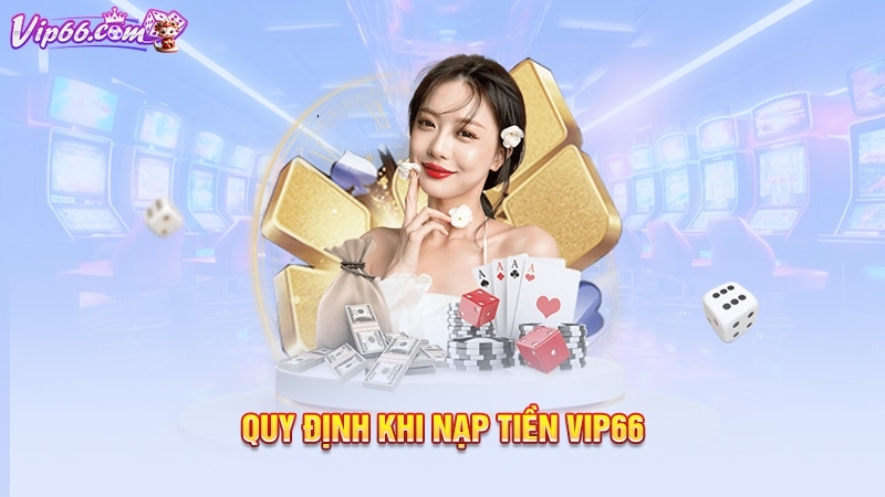 Quy định khi nạp tiền Vip66