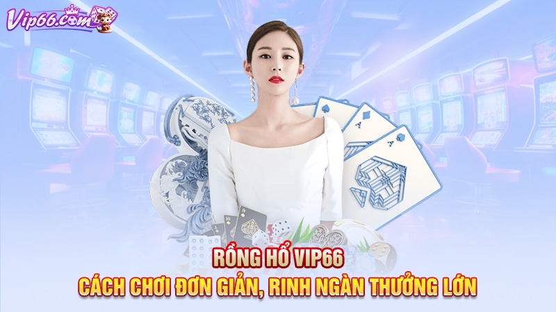 Rồng Hổ Vip66