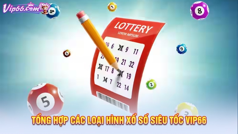 Tổng hợp các loại hình xổ số siêu tốc Vip66