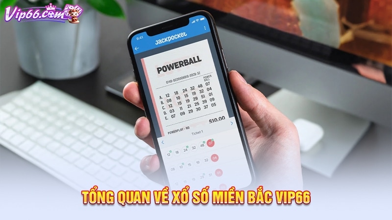 Tổng quan về xổ số miền Bắc Vip66