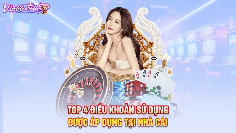 Top 4 điều khoản sử dụng được áp dụng tại nhà cái